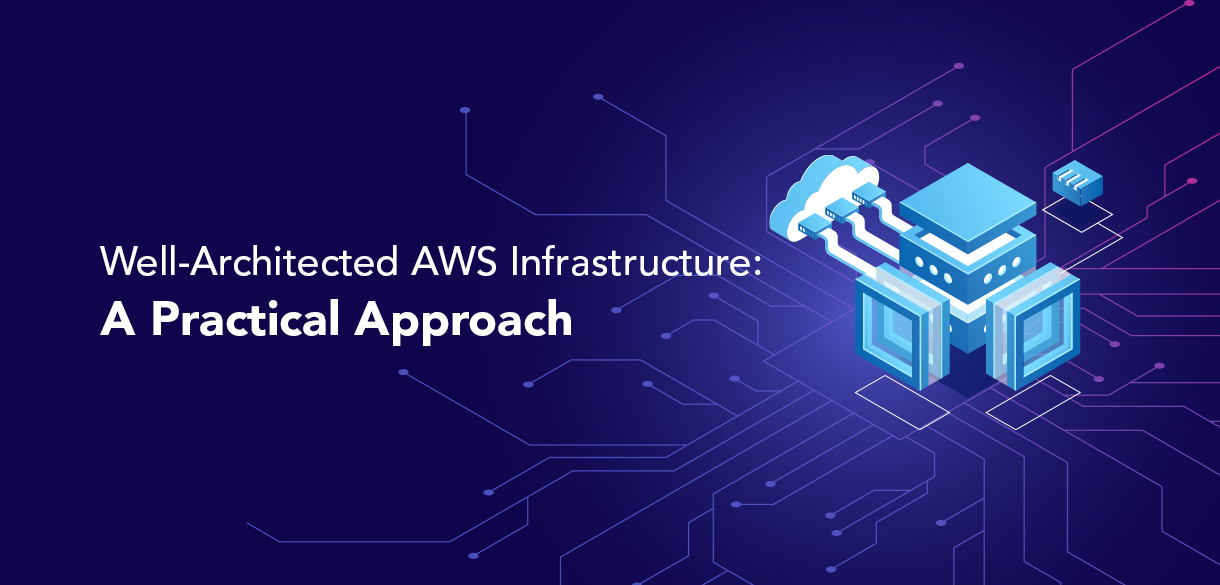 Well-Architected AWS Infrastructure: A Practical Approach