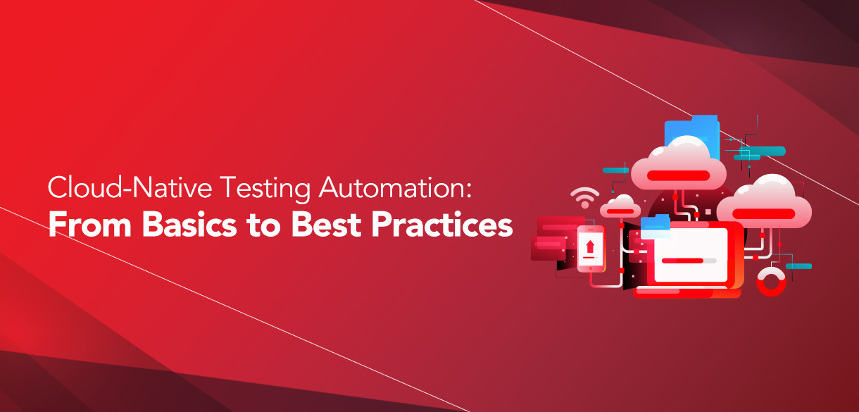 Cloud-Native Testing Automation: From Basics to Best Practices