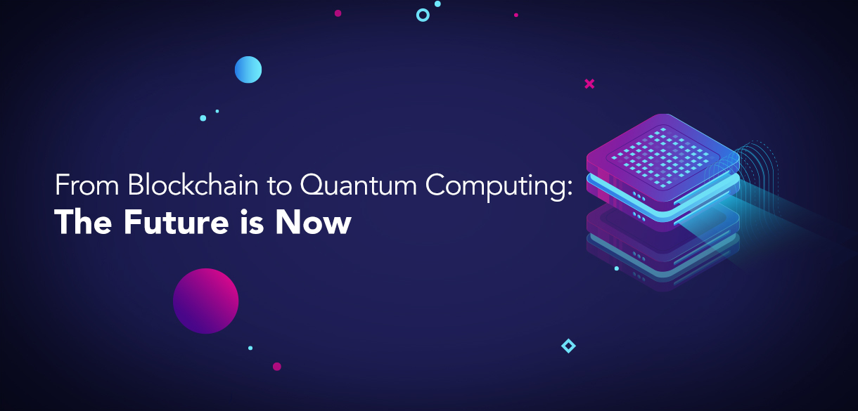 From Blockchain to Quantum Computing: The Future is Now